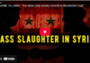 Mass Slaughter in Syria/ By Democracy Files and Mark Taliano