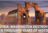Video: Washington Destroys Ten Thousand Years of History/By Maria Saadeh and Prof Michel Chossudovsky